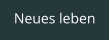 Neues leben