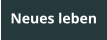 Neues leben